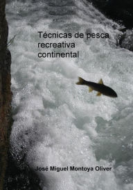 Title: Técnicas de pesca recreativa continental, Author: José Oliver Miguel Montoya