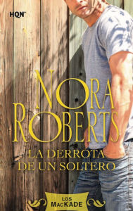 Title: La derrota de un soltero: Los Mackade (4), Author: Nora Roberts