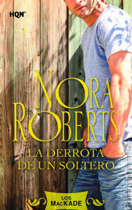 Title: La derrota de un soltero: Los Mackade (4), Author: Nora Roberts