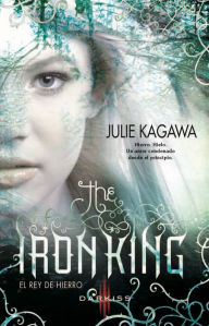 Title: The iron King (El rey de hierro), Author: Julie Kagawa