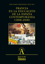 Title: Francia en la educación de la España contemporánea (1808-2008), Author: Hernández Díaz José María (ed.)