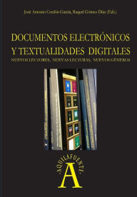Title: Documentos electrónicos y textualidades digitales: nuevos lectores, nuevas lecturas, nuevos géneros, Author: Raquel Gomez-Diaz Coord