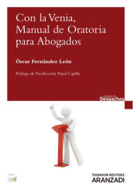 Title: Con la Venia, Manual de oratoria para abogados, Author: Óscar Fernández León