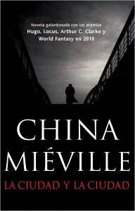 Title: La ciudad y la ciudad (The City and the City), Author: China Mieville