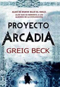 Title: Proyecto Arcadia, Author: Greig Beck