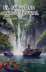 Title: El fabuloso barco fluvial, Author: Philip José Farmer