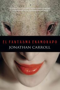 Title: El fantasma enamorado, Author: Jonathan Carroll