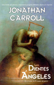 Title: Los dientes de los ángeles, Author: Jonathan Carroll