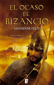 Title: El ocaso de Bizancio, Author: Salvador Felip