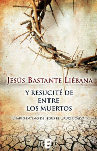 Title: Y resucité entre los muertos, Author: Jesus Bastante Liebana