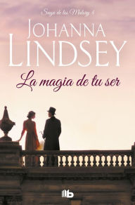 Title: La magia de tu ser (Saga de los Malory 4), Author: Johanna Lindsey