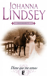 Title: Dime que me amas (Saga de los Malory 5), Author: Johanna Lindsey