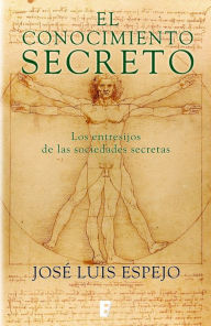 Title: El conocimiento secreto: Los entresijos de las sociedades secretas, Author: José Luis Espejo