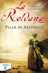 Title: La Roldana: La apasionante vida de una pionera olvidada, Author: Pilar de Arístegui