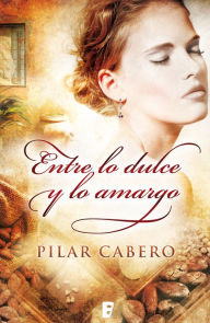 Title: Entre lo dulce y lo amargo, Author: Pilar Cabero
