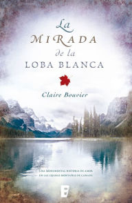 Title: La mirada de la loba blanca, Author: Claire Bouvier