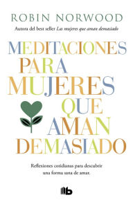 Title: Meditaciones para mujeres que aman demasiado, Author: Robin Norwood