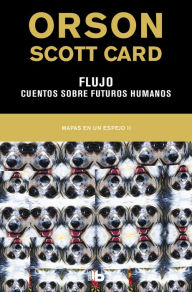 Title: Flujo / Cuentos sobre futuros humanos (Mapas en un espejo 2): MAPAS EN UN ESPEJO. VOLUMEN II, Author: Orson Scott Card