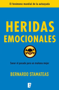 Title: Heridas emocionales: Sanar el pasado para un mañana mejor, Author: Bernardo Stamateas
