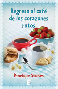 Title: Regreso al café de los corazones rotos, Author: Penelope J. Stokes