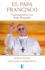 Title: El Papa Francisco: Conversaciones con Jorge Bergoglio, Author: Francesca Ambrogetti