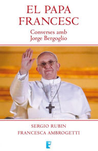 Title: El Papa Francesc: Converses amb Jorge Bergoglio, Author: Rubín Sergio