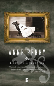 Title: Defensa o traición (Detective William Monk 3), Author: Anne Perry
