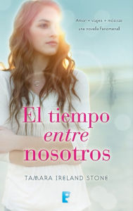 Title: El tiempo entre nosotros (El tiempo entre nosotros 1), Author: Tamara Ireland Stone