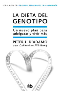 Title: La dieta del genotipo: Un nuevo plan para adelgazar y vivir más, Author: Dr. Peter J. D'Adamo