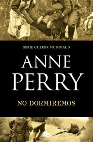 Title: No dormiremos (Primera Guerra Mundial 5), Author: Anne Perry