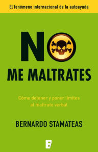 Title: No me maltrates: Cómo detener y poner límites al maltrato verbal, Author: Bernardo Stamateas