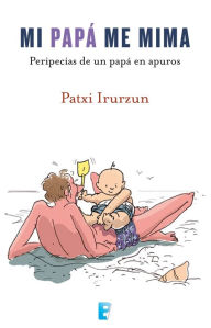 Title: Mi papa me mima, Author: Patxi Irurzun