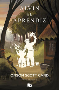 Title: Alvin. El aprendiz (Saga de Alvin Maker (El Hacedor) 3): SERIE LA HISTORIA DE ALVIN EL HACEDOR (ALVIN MAKER III), Author: Orson Scott Card