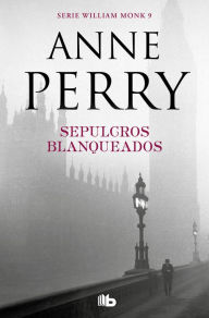 Title: Sepulcros blanqueados (Detective William Monk 9), Author: Anne Perry