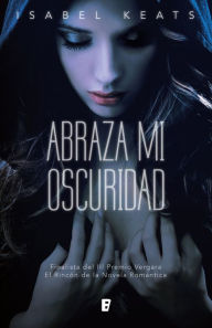 Title: Abraza mi oscuridad, Author: Isabel Keats