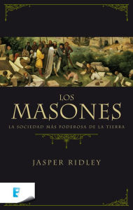 Title: Los masones: La sociedad más poderosa de la tierra, Author: Jasper Ridley