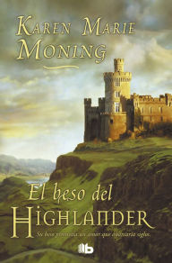 Title: El beso del Highlander (Kiss of the Highlander), Author: Karen Marie Moning