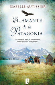 Title: El amante de la Patagonia, Author: Isabelle Autissier