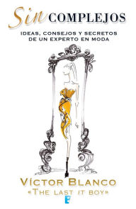 Title: Sin complejos: Ideas, consejos y secretos de un experto en moda, Author: Hope Anchor