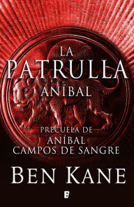 Title: La patrulla (Aníbal): Precuela de Aníbal: campos de sangre, Author: Ben Kane
