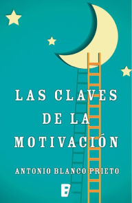 Title: Las claves de la motivación, Author: Antonio Blanco Prieto