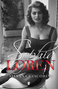 Title: Sophia Loren. Una vida de novela, Author: Silvana Giacobini