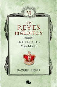 Title: La flor de lis y el león (Los Reyes Malditos 6), Author: Maurice Druon