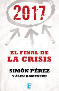 Title: 2017. El Final de la crisis, Author: Simón Pérez