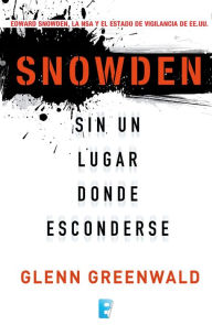 Title: Snowden. Sin un lugar donde esconderse, Author: Glenn Greenwald