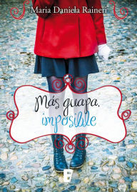 Title: Más guapa, imposible, Author: Maria Daniela Raineri