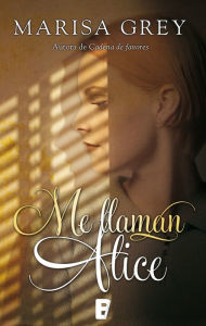 Title: Me llaman Alice, Author: Marisa Grey