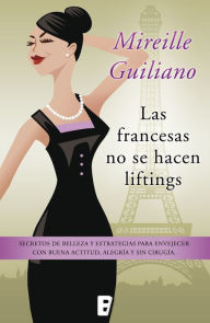 Title: Las francesas no se hacen liftings, Author: Mireille Guiliano