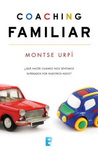 Title: Coaching familiar: Qué hacer cuando nos sentimos superados por nuestros hijos?, Author: Montserrat Urpí