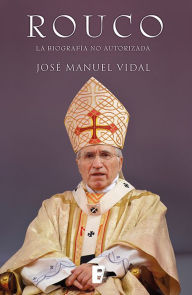 Title: Rouco Varela. La biografía no autorizada, Author: José Manuel Vidal